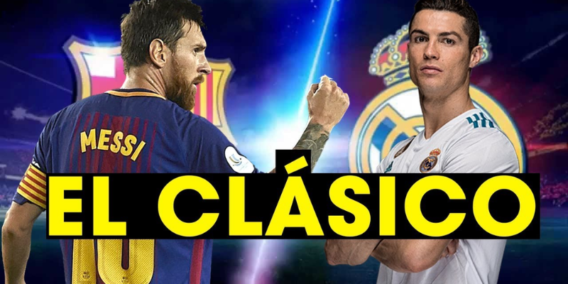 El Clasico là gì và ý nghĩa của siêu kinh điển