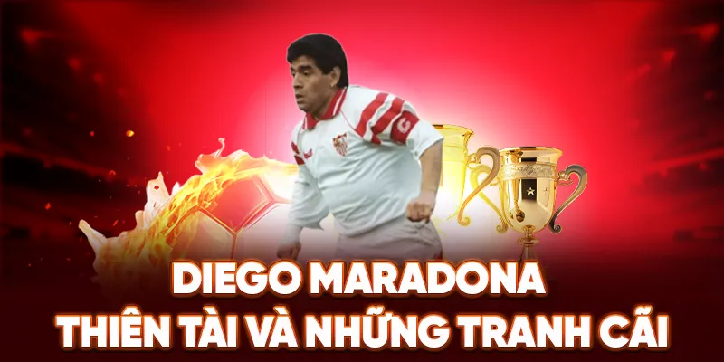 Diego Maradona – Thiên tài và những tranh cãi